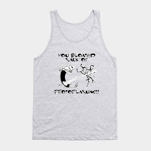 You bloated sack of protoplasum! Tank Top by TEEVEETEES